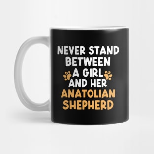 Never Stand Between A Girl And Her Anatolian Shepherd Mug